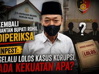 Kembali Mantan Bupati Rohil Diperiksa Kasus Korupsi, INPEST: Selalu Lolos, Ada Kekuatan Apa?
