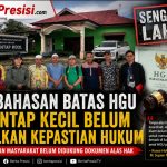 PEMBAHASAN BATAS HGU DI KINTAP KECIL BERAKHIR TANPA KEJELASAN, KLAIM LAHAN BELUM DITOPANG BUKTI KEPEMILIKAN