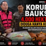 DUGAAN KORUPSI BAUKSIT 4.000 HEKTARE MASUK BABAK BARU, KEJAGUNG DALAMI ALIRAN DANA DAN PEMANFAATAN DOKUMEN RESMI