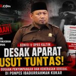 KOMISI IV DPRD KALTIM, H. FUAD FAKHRUDDIN DESAK APARAT BONGKAR TUNTAS DUGAAN KEKERASAN SEKSUAL DAN PENYIMPANGAN DI PONPES IBADURRAHMAN