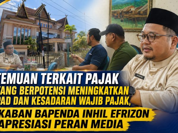 TEMUAN TERKAIT PAJAK YANG BERPOTENSI MENINGKATKAN PAD DAN KESADARAN WAJIB PAJAK, KABAN BAPENDA INHIL EFRIZON APRESIASI PERAN MEDIA