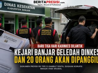 Baru Tiga Hari Kepala Dinas Dilantik, Kejari Banjar Geledah Dinkes; Penyitaan Dokumen Dugaan Korupsi RS Tipe D Gambut Masuki Babak Krusial