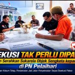 Eksekusi Tak Jadi Dipaksa, Darna Serahkan Sukarela Objek Sengketa kepada PT PKIS di PN Pelaihari
