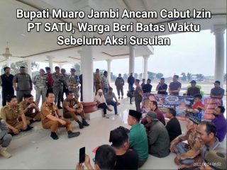 Bupati Muaro Jambi Ancam Cabut Izin PT SATU, Warga Beri Batas Waktu Sebelum Aksi Susulan